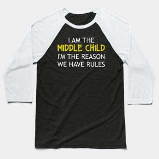 I am the Middle Child I'm The Reason We Have Rules Baseball T-Shirt